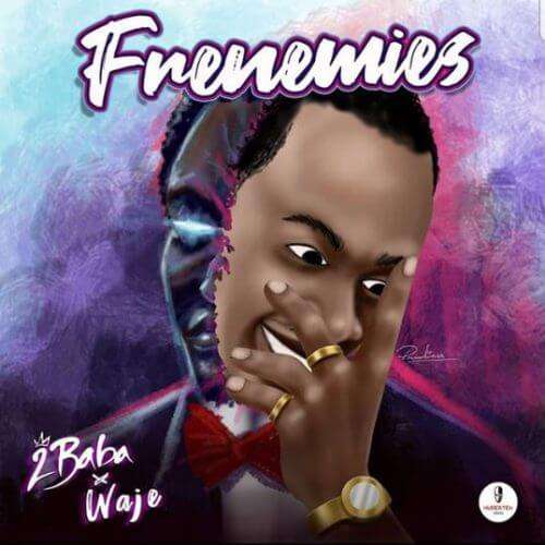 2Face Idibia - Frenemies Ft. Waje Lyrics