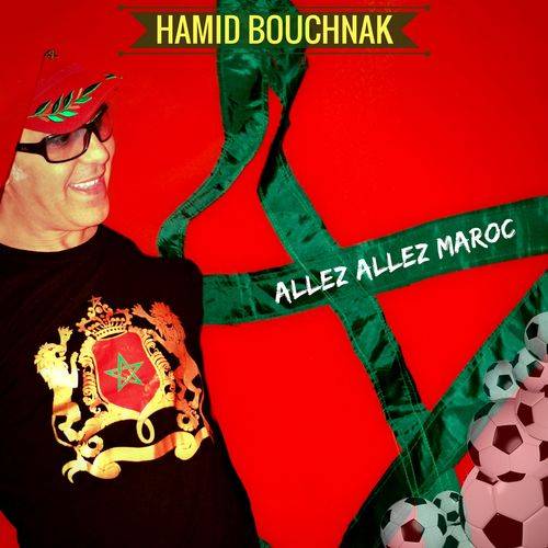 Hamid Bouchnak - Allez Allez Maroc (Les lions de l'Atlas)  Lyrics