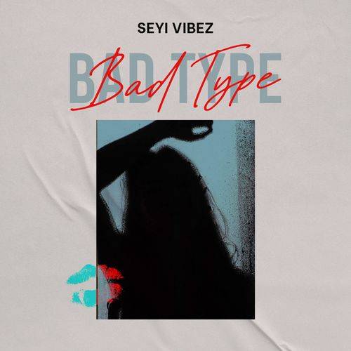 Seyi Vibez - Bad Type  Lyrics