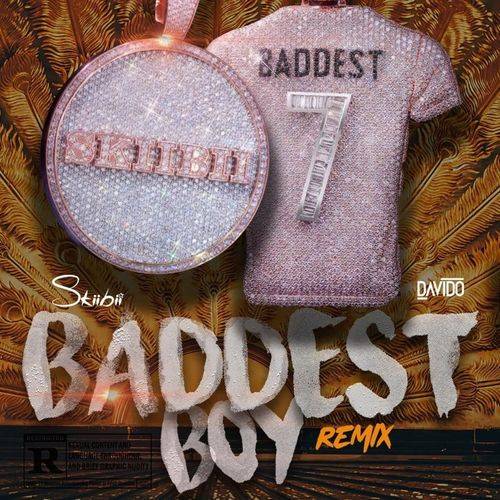 Skiibii - Baddest Boy (Remix) Ft. Davido Lyrics