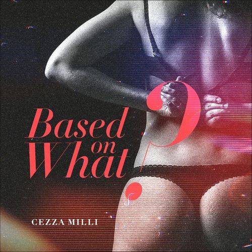 Ceeza Milli - Based On What  Lyrics
