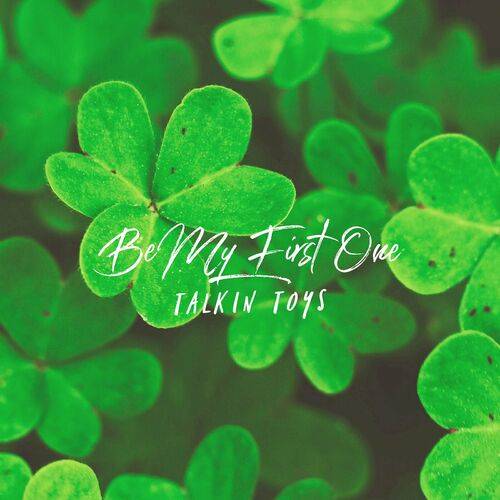 TalkinToys - Be My First One  Lyrics