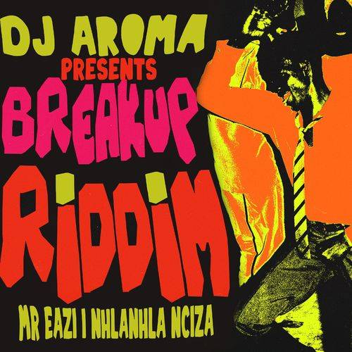 DJ Aroma - Breakup Riddim (DJ Edu Mix)  Lyrics