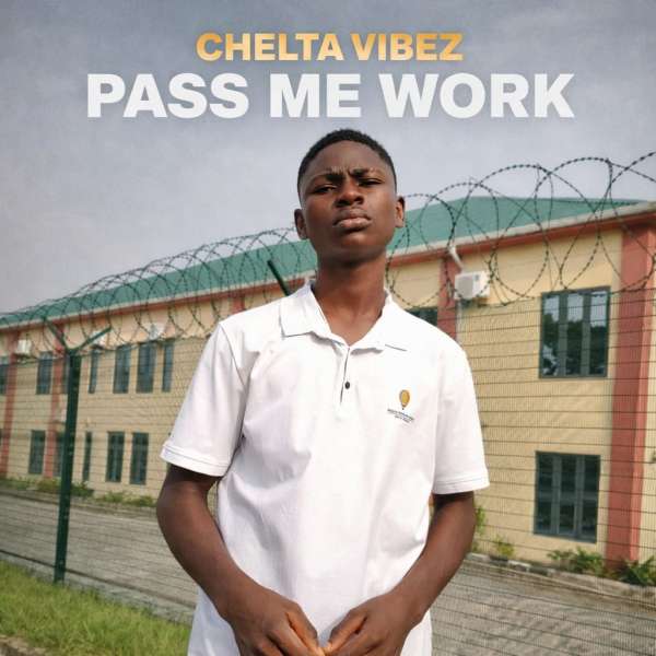 Chelta Vibez - Pass Me Work  Lyrics