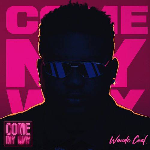 Wande Coal - Come My Way  Lyrics