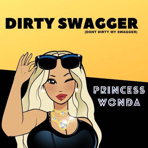 Princess Wonda - Dirty Swagger (Don't Dirty My Swagger)  Lyrics
