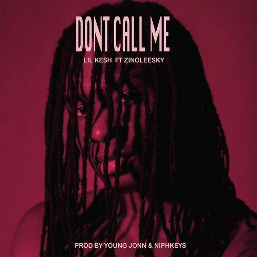 Lil Kesh - Don't Call Me (feat. Zinoleesky)  Lyrics