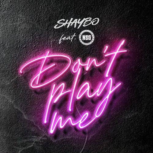 Shaybo - Don't Play Me  Lyrics