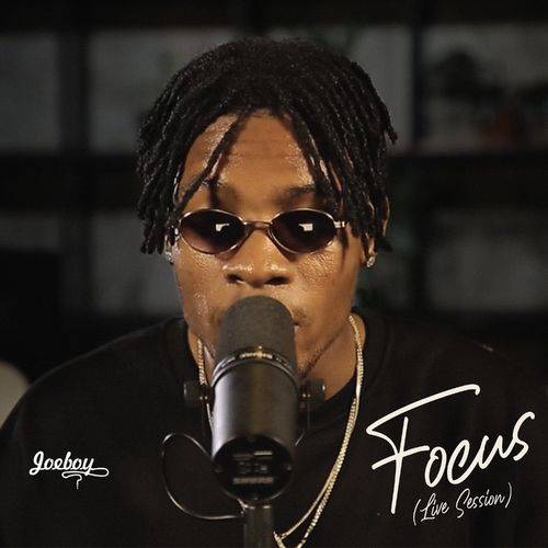 Joeboy - Focus (Live Session)  Lyrics