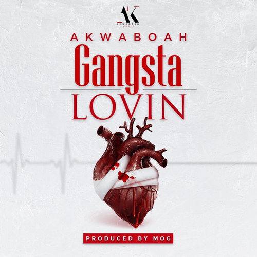 Akwaboah - Gangsta Lovin  Lyrics