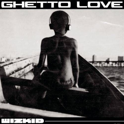 Wizkid - Ghetto Love  Lyrics