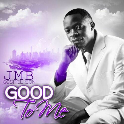 JMB Gospel Son's band - Good To Me  Lyrics