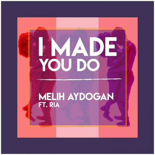 Melih Aydogan - I Made You Do  Lyrics