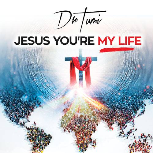 Dr Tumi - Jesus You're My Life  Lyrics