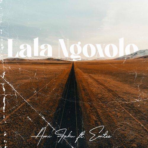 Ami Faku - Lala Ngoxolo (feat. Emtee)  Lyrics