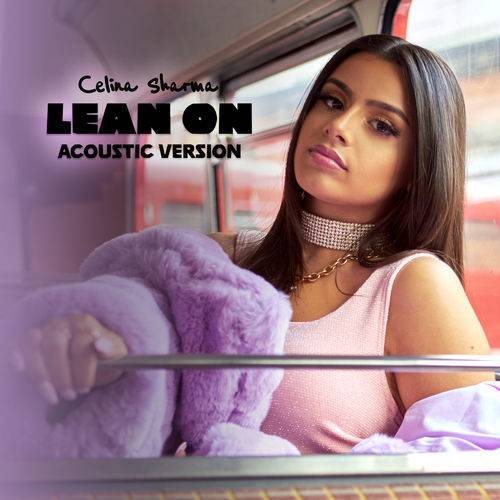 Celina Sharma - Lean On (Acoustic Version)  Lyrics