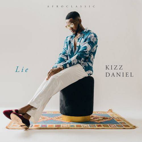 Kizz Daniel - Lie  Lyrics