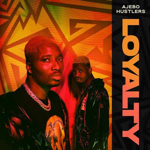 Ajebo Hustlers - Loyalty (Freestyle)  Lyrics