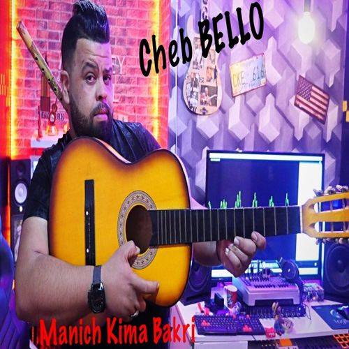 Cheb Bello - Manich Kima Bakri  Lyrics