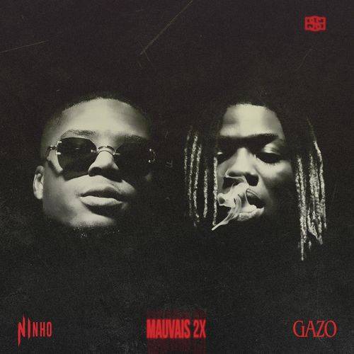 Gazo - MAUVAIS 2X (feat. Ninho)  Lyrics