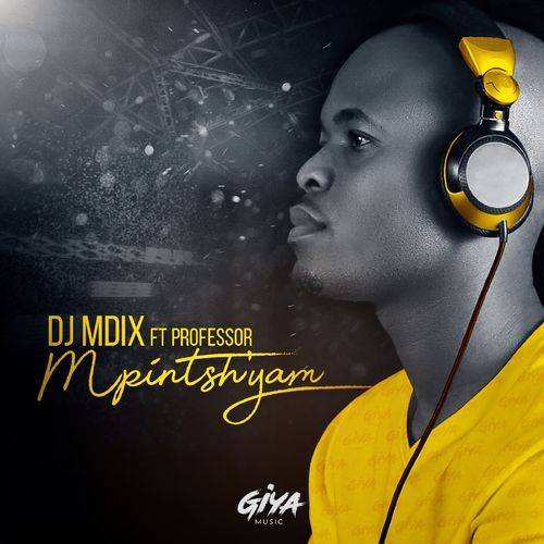DJ Mdix - Mpintshi Yam (feat. Professor)  Lyrics