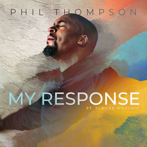 Phil Thompson - My Response  Lyrics