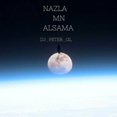 DJ_PETER_GL - NAZLA MN ALSAMA (REMAKE)  Lyrics