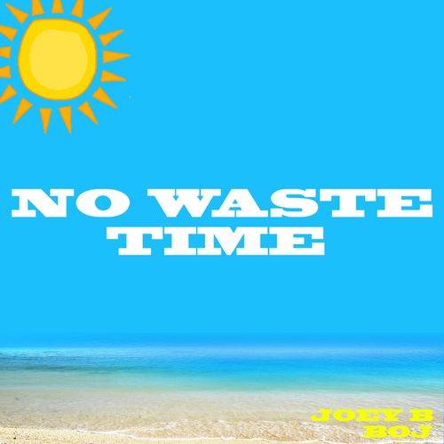 Joey B - No Waste Time  Lyrics