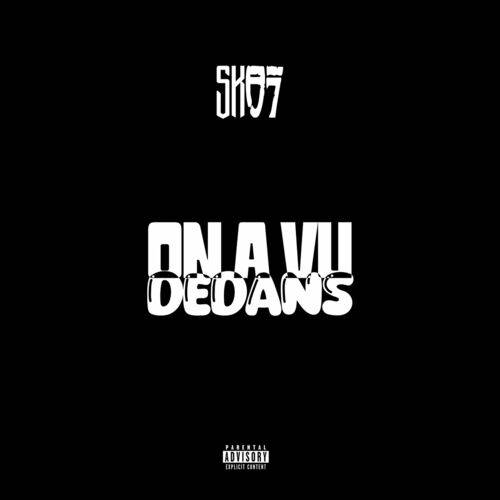 SK 07 - On a vu dedans  Lyrics