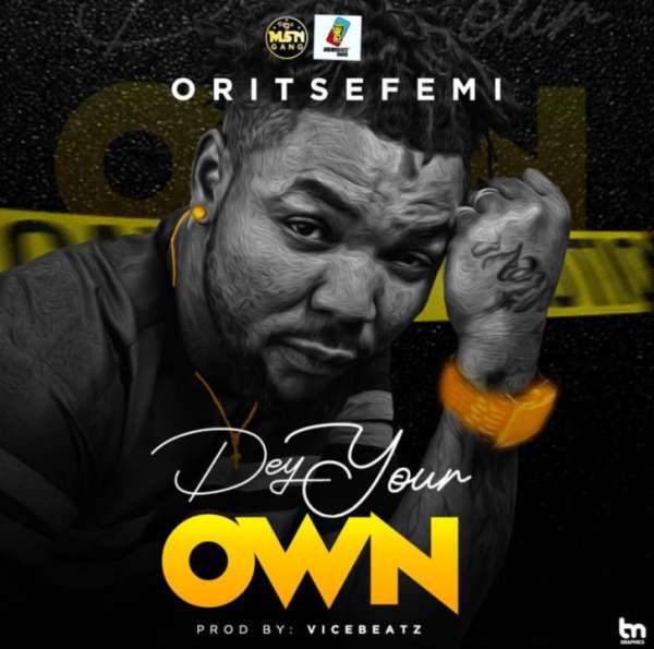 Oritse Femi - Dey Your Own  Lyrics