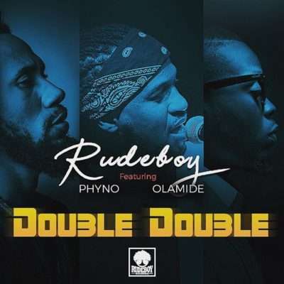 Paul Okoye (Rudeboy) - Double Double Ft. Olamide, Phyno Lyrics