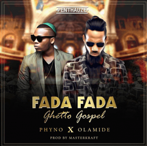 Phyno - Fada Fada / Ghetto Gospel Ft. Olamide Lyrics