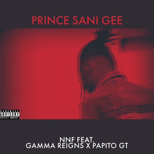 Prince Sani Gee - NNF (No New Friends) Ft. Gamma Reigns, Papit Lyrics