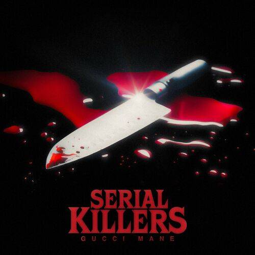 Gucci Mane - Serial Killers  Lyrics