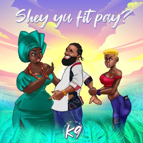 K9 - Shey Yu Fit Pay?  Lyrics