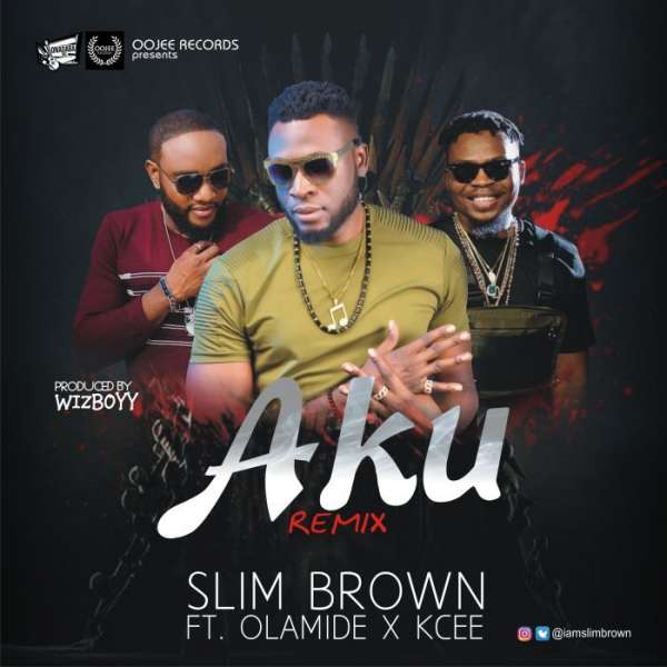 Slim Brown - Aku Remix Ft. Olamide, KCee Lyrics