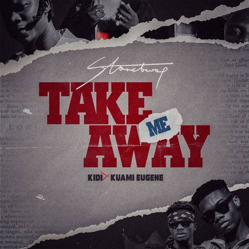 Stonebwoy - Take Me Away Ft. Kuami Eugene, KiDi Lyrics