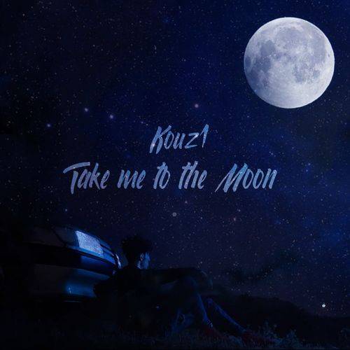kouz1 - Take Me to the Moon  Lyrics