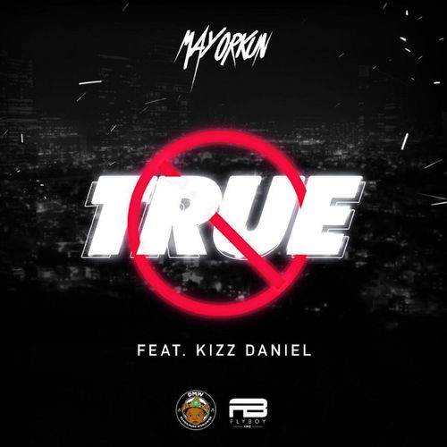 Mayorkun - True (feat. Kizz Daniel)  Lyrics