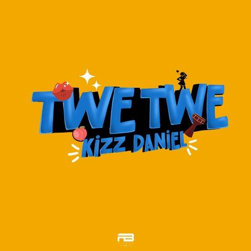 Kizz Daniel - Twe Twe  Lyrics