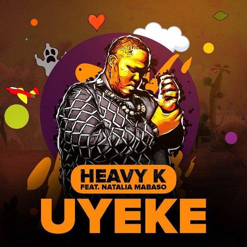 Heavy-K - Uyeke  Lyrics