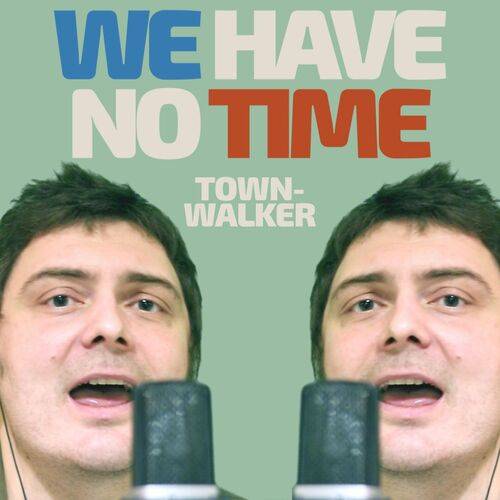 Townwalker - We Have No Time  Lyrics