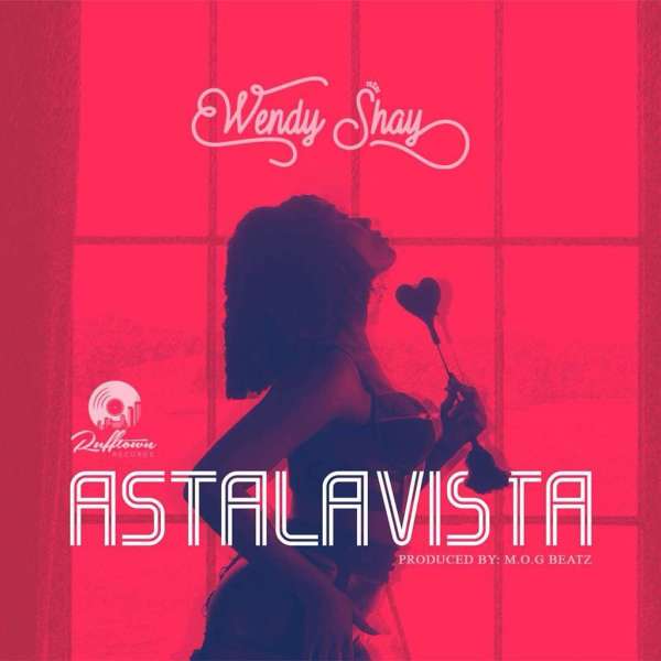 Wendy Shay - Astalavista  Lyrics