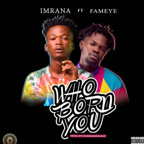 Imrana - Who Born You (feat. Fameye)  Lyrics