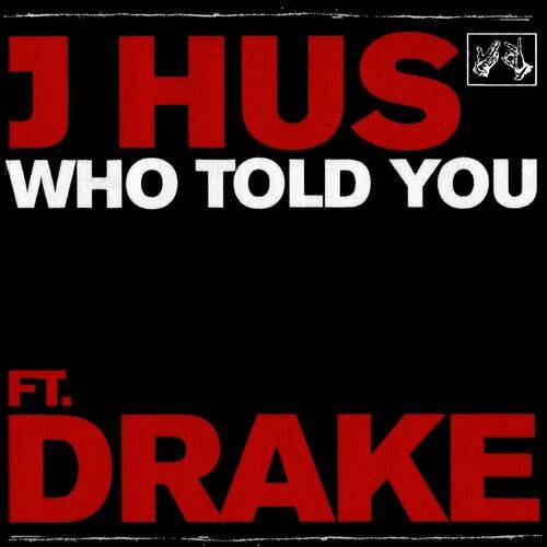 J Hus - Who Told You (feat. Drake)  Lyrics
