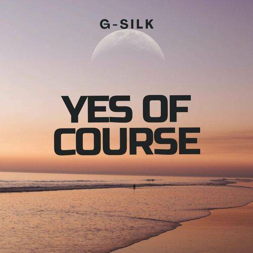 G-SILK - YES OF COURSE  Lyrics